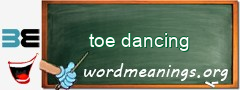 WordMeaning blackboard for toe dancing